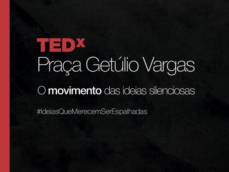 TEDxPraçaGetúlioVargas - Ideias em movimento