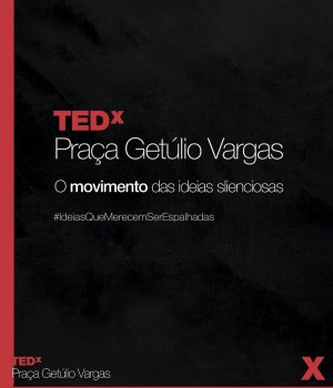 TEDxPraçaGetúlioVargas - Ideias em movimento